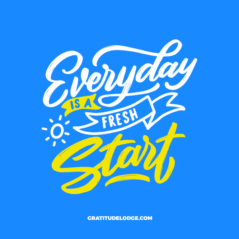 "Everyday is a fresh start", by Gratitude Lodge